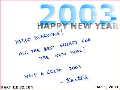 Happy New Year 2003, from 
        Karthik! (© 2003, Karthik82.com)